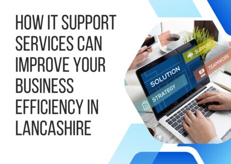 How IT Support Services Can Improve Your Business Efficiency in Lancashire